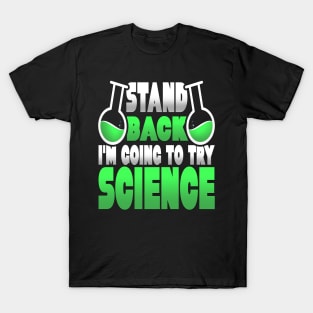 Stand Back I'm Going to Try Science Funny Science Gift T-Shirt